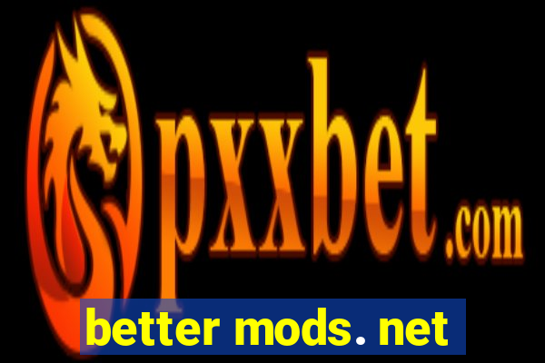 better mods. net